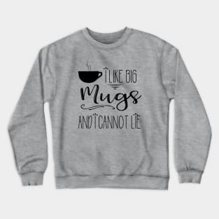 I Like Big Mugs and I Cannot Lie Crewneck Sweatshirt